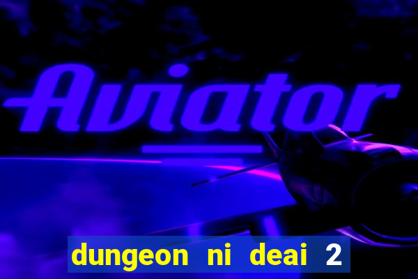 dungeon ni deai 2 temporada dublado meus animes dublado